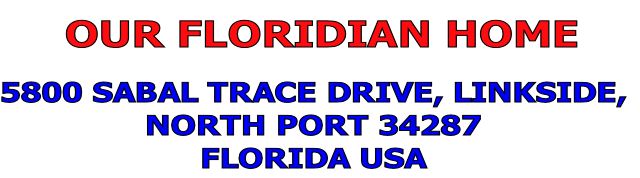  OUR FLORIDIAN HOME

5800 SABAL TRACE DRIVE, LINKSIDE,
NORTH PORT 34287
FLORIDA USA